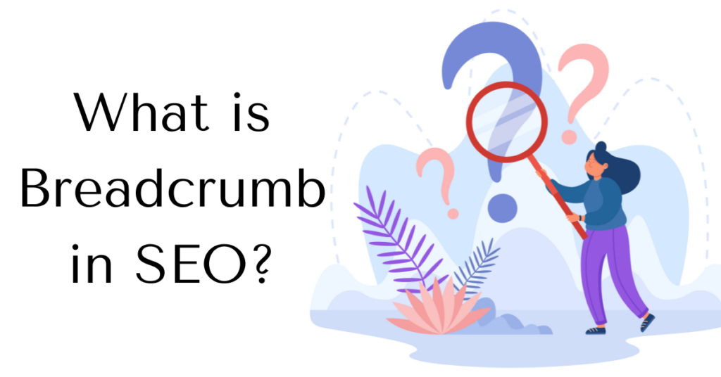 Breadcrumbs Importance, Types, Usage and Implementation