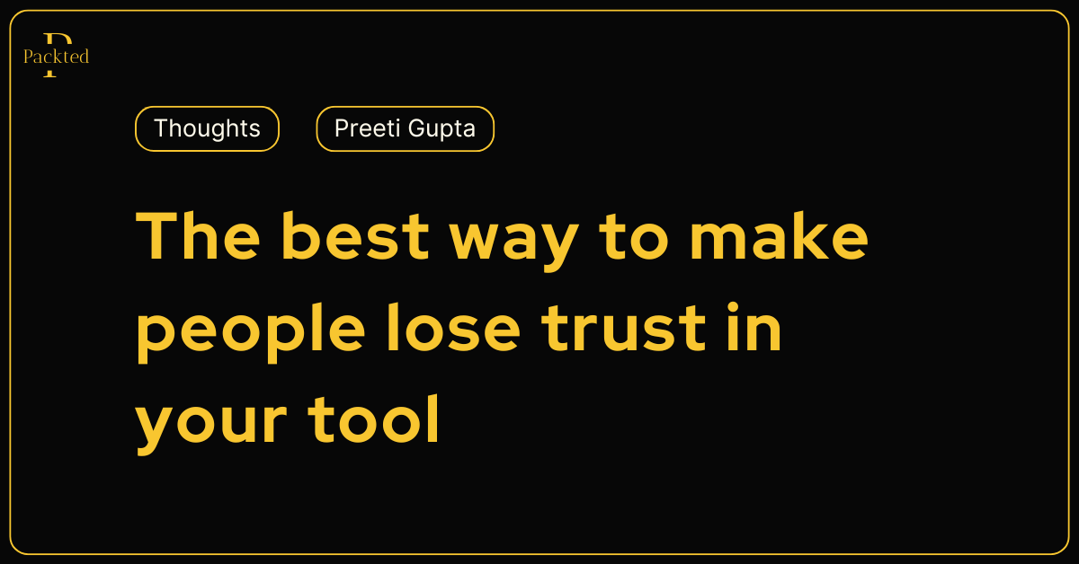 The best way to make people lose trust in your tool