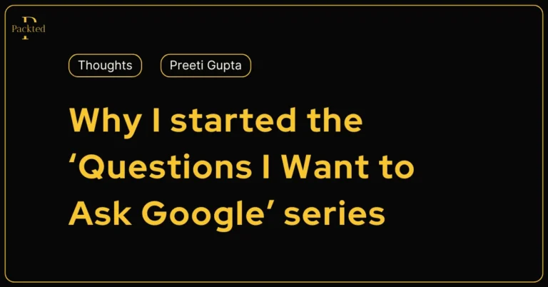 Why I started the ‘Questions I Want to Ask Google’ series